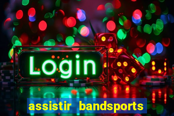 assistir bandsports ao vivo gratis